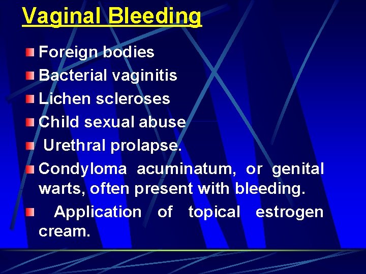 Vaginal Bleeding Foreign bodies Bacterial vaginitis Lichen scleroses Child sexual abuse Urethral prolapse. Condyloma