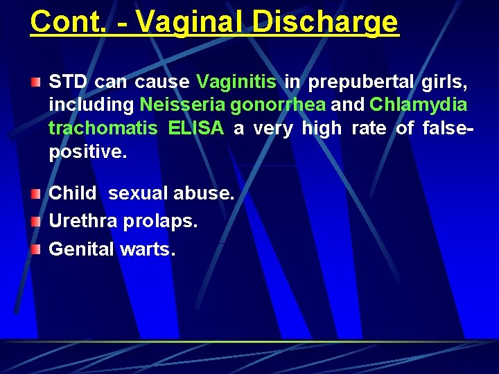 Cont. - Vaginal Discharge STD can cause Vaginitis in prepubertal girls, including Neisseria gonorrhea