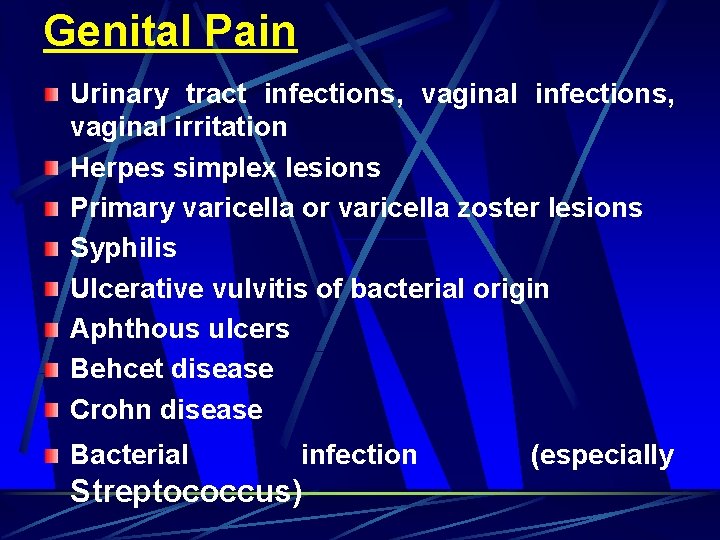 Genital Pain Urinary tract infections, vaginal irritation Herpes simplex lesions Primary varicella or varicella