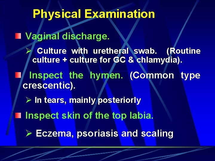 Physical Examination Vaginal discharge. Ø Culture with uretheral swab. (Routine culture + culture for