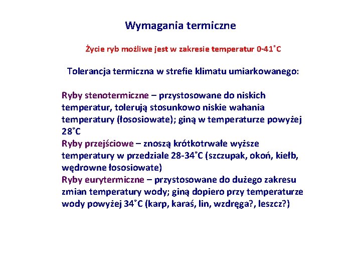 Wymagania termiczne Życie ryb możliwe jest w zakresie temperatur 0 -41˚C Tolerancja termiczna w