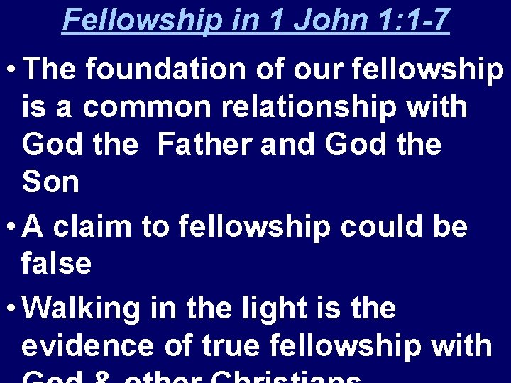 Fellowship in 1 John 1: 1 -7 • The foundation of our fellowship is