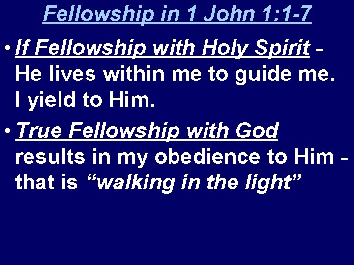 Fellowship in 1 John 1: 1 -7 • If Fellowship with Holy Spirit He