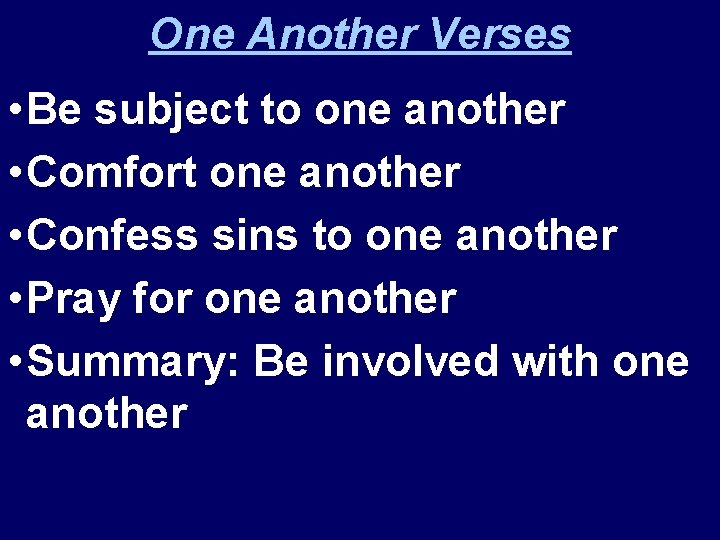 One Another Verses • Be subject to one another • Comfort one another •