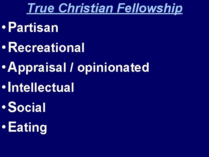 True Christian Fellowship • Partisan • Recreational • Appraisal / opinionated • Intellectual •