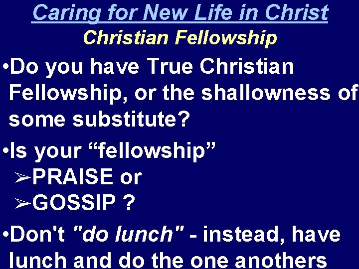 Caring for New Life in Christian Fellowship • Do you have True Christian Fellowship,