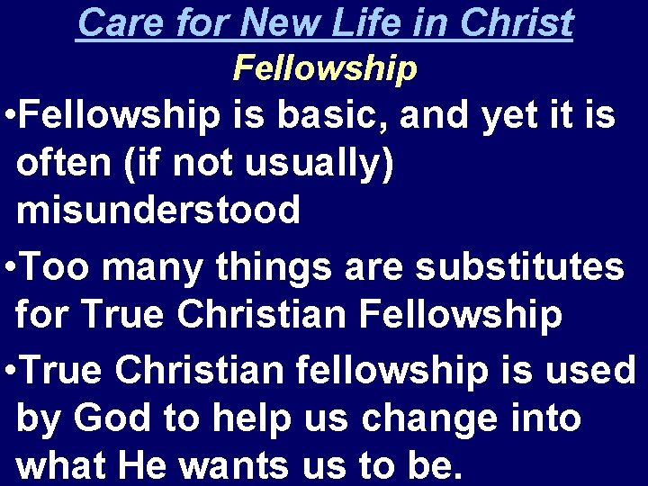 Care for New Life in Christ Fellowship • Fellowship is basic, and yet it