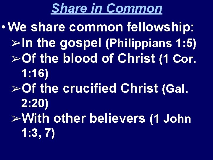 Share in Common • We share common fellowship: ➢In the gospel (Philippians 1: 5)