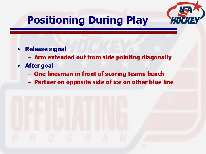 Positioning During Play • Release signal – Arm extended out from side pointing diagonally