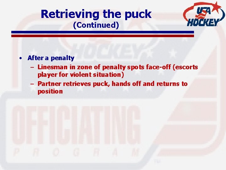 Retrieving the puck (Continued) • After a penalty – Linesman in zone of penalty