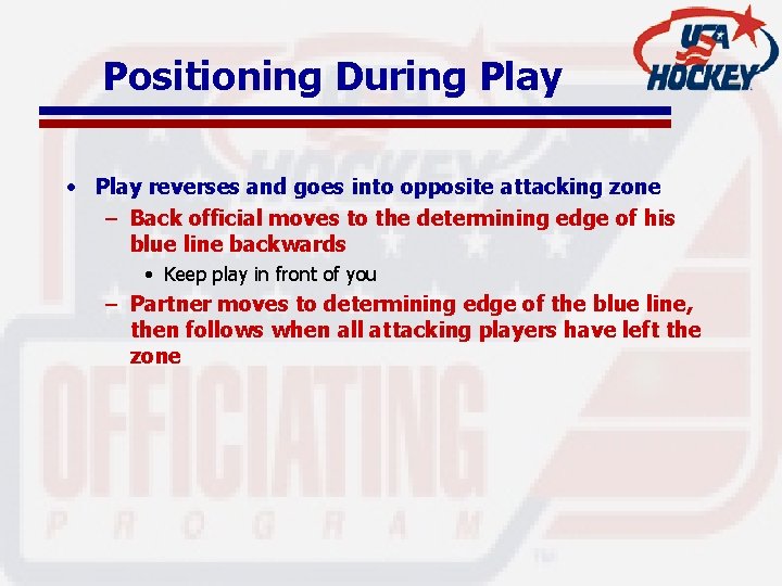 Positioning During Play • Play reverses and goes into opposite attacking zone – Back