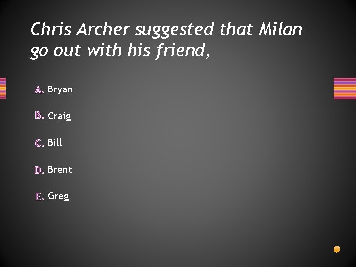 Chris Archer suggested that Milan go out with his friend, A. Bryan B. Craig
