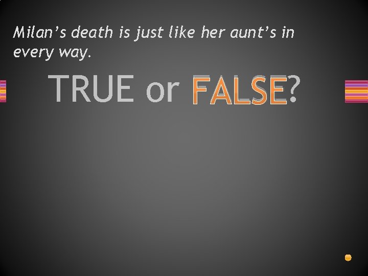 Milan’s death is just like her aunt’s in every way. TRUE or FALSE? 