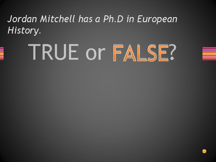 Jordan Mitchell has a Ph. D in European History. TRUE or FALSE? 