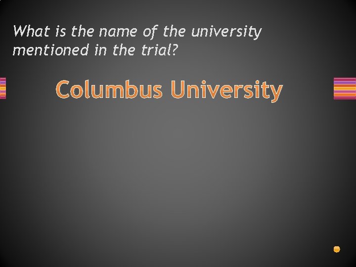 What is the name of the university mentioned in the trial? Columbus University 