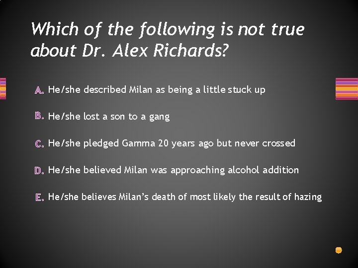 Which of the following is not true about Dr. Alex Richards? A. He/she described