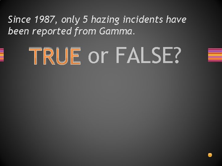 Since 1987, only 5 hazing incidents have been reported from Gamma. TRUE or FALSE?