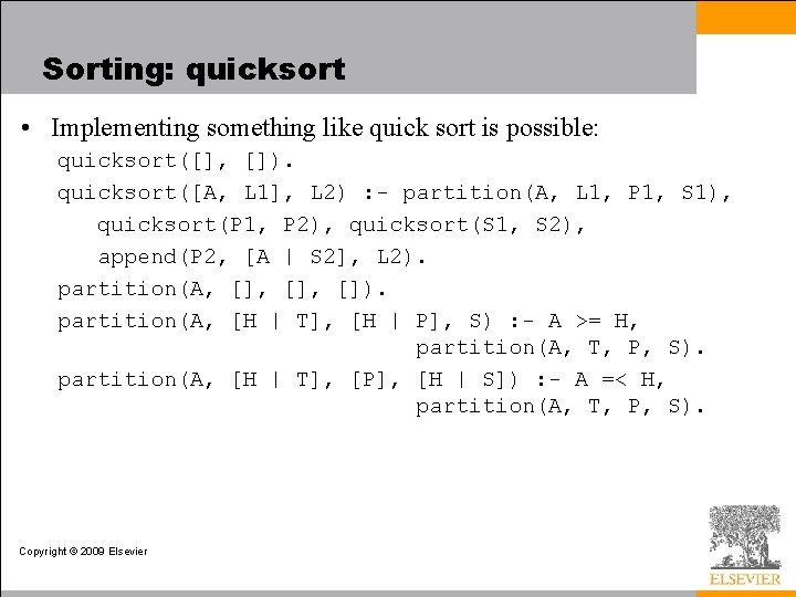 Sorting: quicksort • Implementing something like quick sort is possible: quicksort([], []). quicksort([A, L