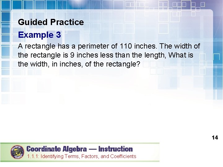 Guided Practice Example 3 A rectangle has a perimeter of 110 inches. The width