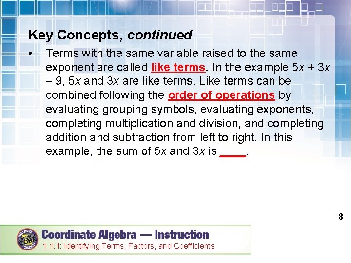 Key Concepts, continued • Terms with the same variable raised to the same exponent