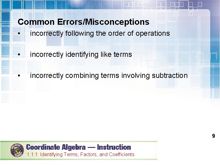 Common Errors/Misconceptions • incorrectly following the order of operations • incorrectly identifying like terms