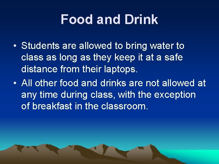 Food and Drink • Students are allowed to bring water to class as long