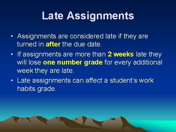 Late Assignments • Assignments are considered late if they are turned in after the