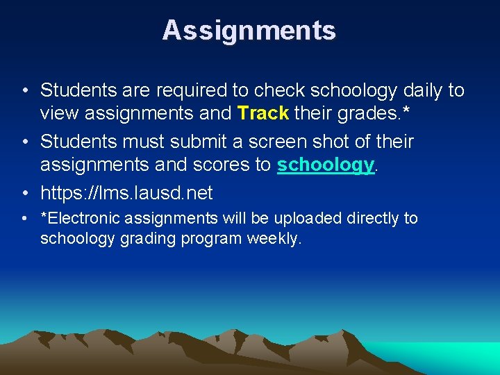 Assignments • Students are required to check schoology daily to view assignments and Track