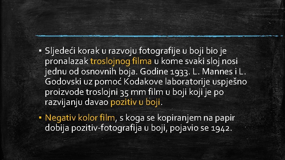 ▪ Sljedeći korak u razvoju fotografije u boji bio je pronalazak troslojnog filma u