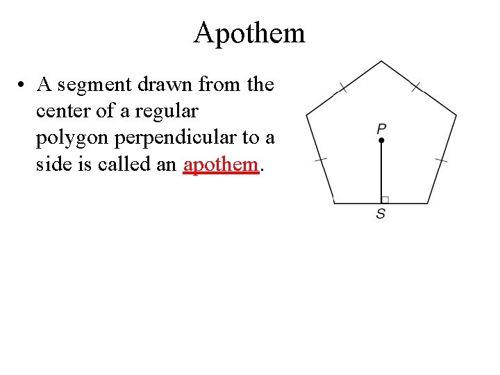 Apothem • A segment drawn from the center of a regular polygon perpendicular to