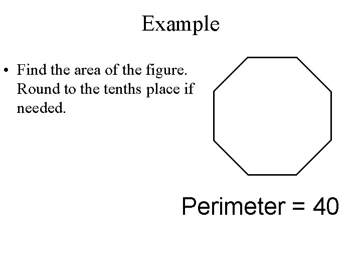 Example • Find the area of the figure. Round to the tenths place if