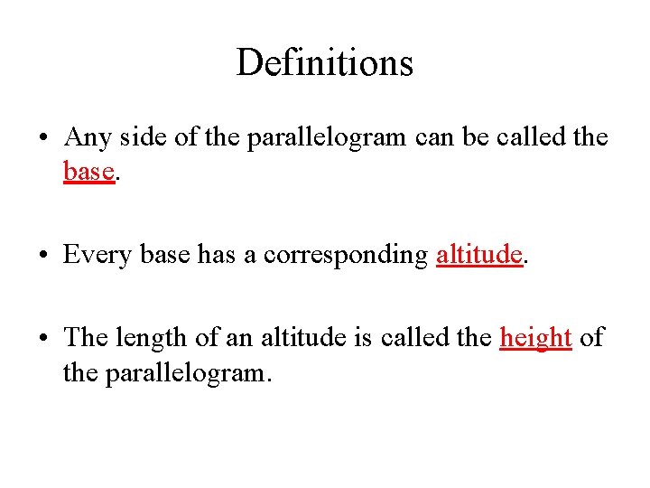 Definitions • Any side of the parallelogram can be called the base. • Every