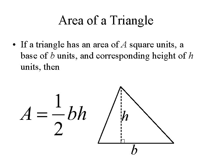 Area of a Triangle • If a triangle has an area of A square