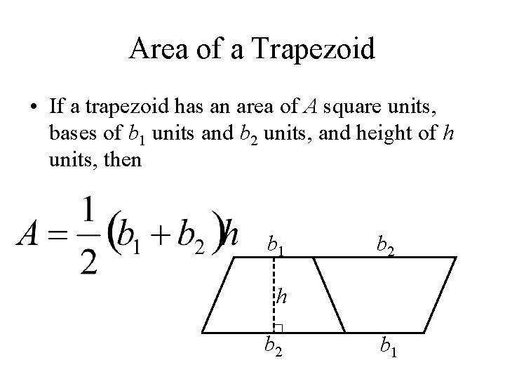 Area of a Trapezoid • If a trapezoid has an area of A square