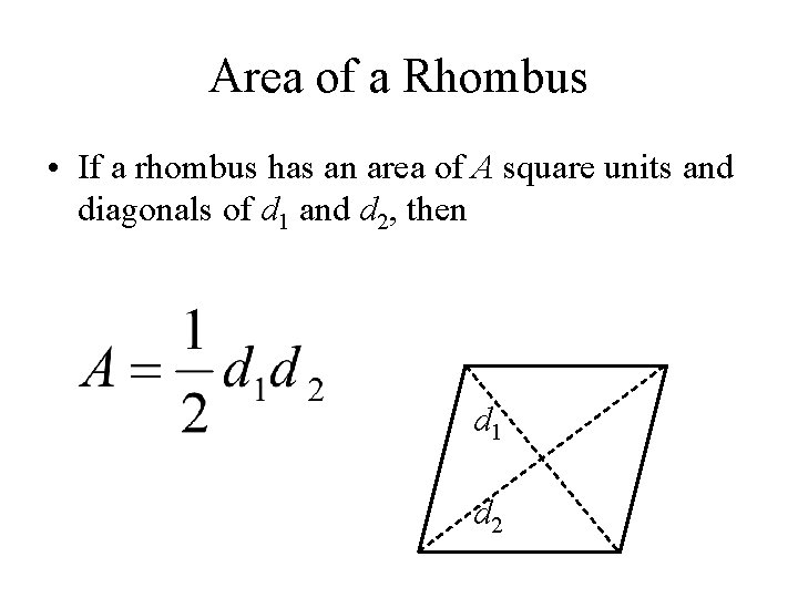 Area of a Rhombus • If a rhombus has an area of A square