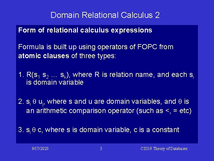 Domain Relational Calculus 2 Form of relational calculus expressions Formula is built up using