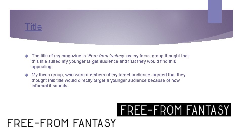 Title The title of my magazine is ‘Free-from fantasy’ as my focus group thought