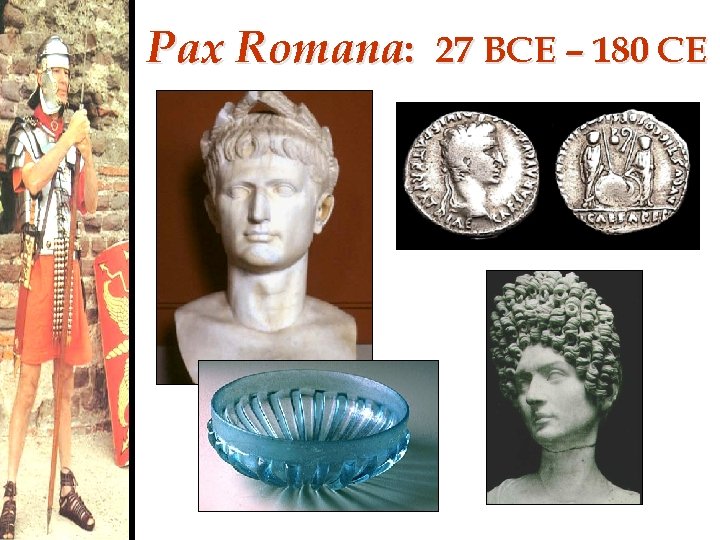 Pax Romana: 27 BCE – 180 CE 