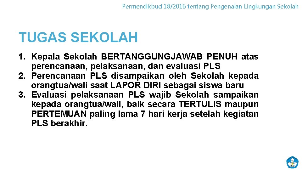 Permendikbud 18/2016 tentang Pengenalan Lingkungan Sekolah TUGAS SEKOLAH 1. Kepala Sekolah BERTANGGUNGJAWAB PENUH atas