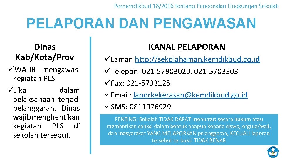 Permendikbud 18/2016 tentang Pengenalan Lingkungan Sekolah PELAPORAN DAN PENGAWASAN Dinas Kab/Kota/Prov üWAJIB mengawasi kegiatan