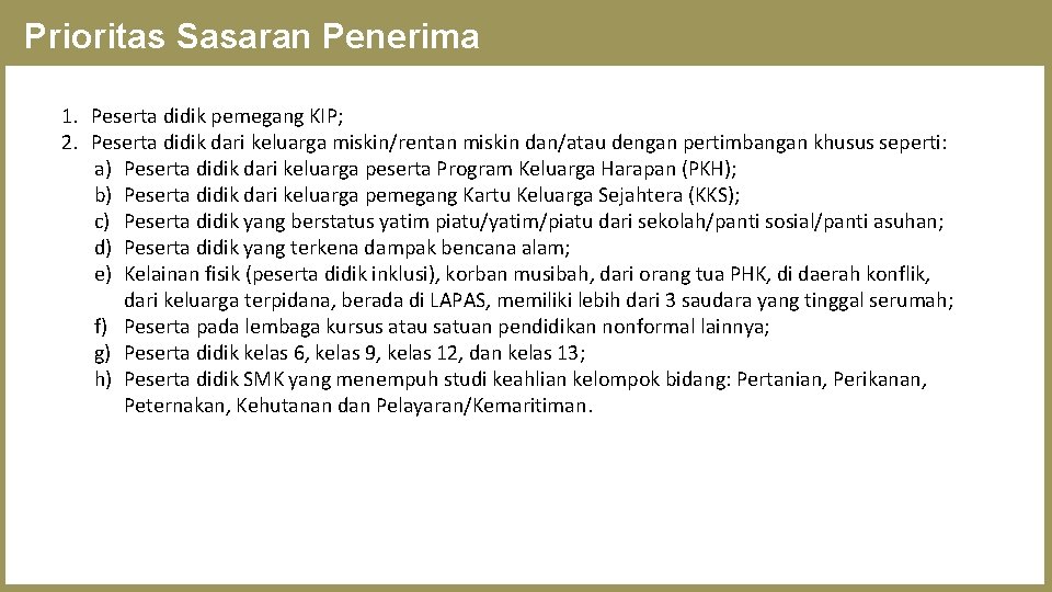 Prioritas Sasaran Penerima 1. Peserta didik pemegang KIP; 2. Peserta didik dari keluarga miskin/rentan