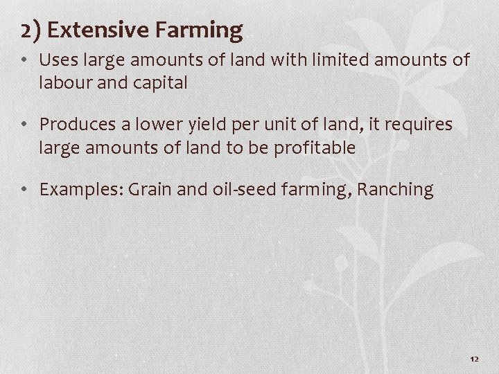 2) Extensive Farming • Uses large amounts of land with limited amounts of labour