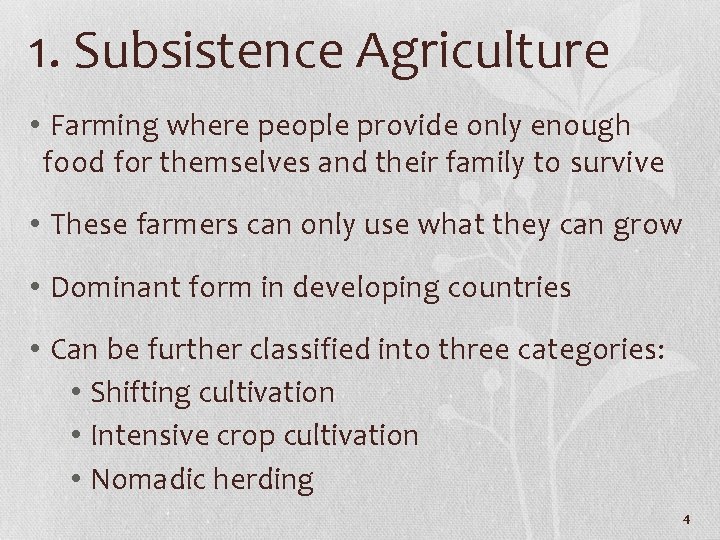 1. Subsistence Agriculture • Farming where people provide only enough food for themselves and