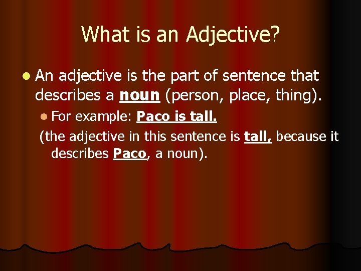 What is an Adjective? l An adjective is the part of sentence that describes