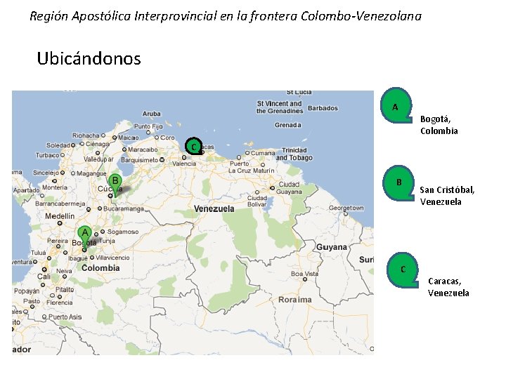 Región Apostólica Interprovincial en la frontera Colombo-Venezolana Ubicándonos A Bogotá, Colombia C B C