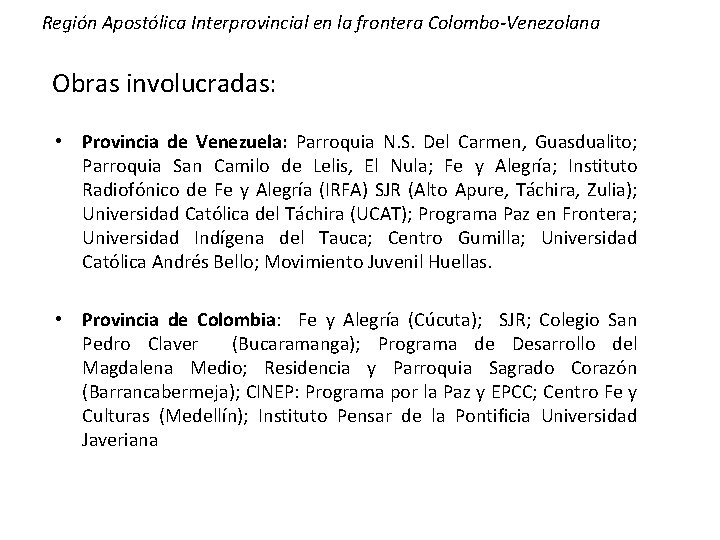 Región Apostólica Interprovincial en la frontera Colombo-Venezolana Obras involucradas: • Provincia de Venezuela: Parroquia