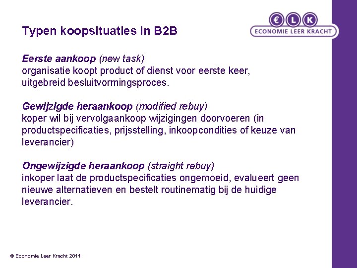 Typen koopsituaties in B 2 B Eerste aankoop (new task) organisatie koopt product of