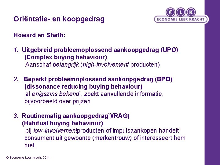 Oriëntatie- en koopgedrag Howard en Sheth: 1. Uitgebreid probleemoplossend aankoopgedrag (UPO) (Complex buying behaviour)