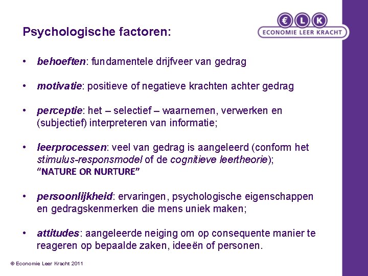 Psychologische factoren: • behoeften: fundamentele drijfveer van gedrag • motivatie: positieve of negatieve krachten