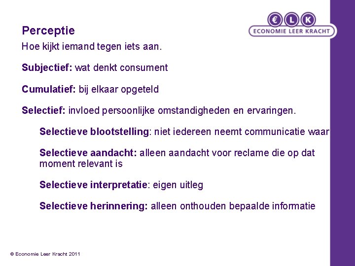 Perceptie Hoe kijkt iemand tegen iets aan. Subjectief: wat denkt consument Cumulatief: bij elkaar